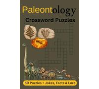 Paleontology Crossword Puzzles: Crossword Puzzles about Paleontology (the study of prehistoric life by the examination of remains of plants, animals, ... + jokes, facts and lore... For a Gift or Fun