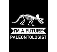 Paleontology I'm a Future Paleontologist Paleontology Dinosaurs fossil: 8.5 x 11 journal notebook