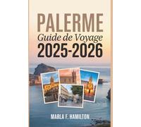 Palerme Guide de voyage 2025-2026: Votre compagnon idéal pour découvrir les principales attractions et la beauté de la capitale vibrante de la Sicile.