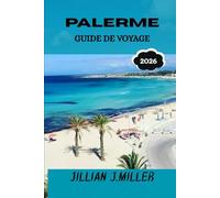 PALERME GUIDE DE VOYAGE 2026: Le guide complet du voyageur dans la capitale animée de la Sicile