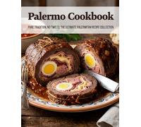 Palermo Cookbook: Pure Tradition, No Twists: The Ultimate Palermitan Recipe Collection