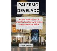 PALERMO DEVELADO: Su guía esencial para el encanto, la cultura y la cocina atemporales de Sicilia