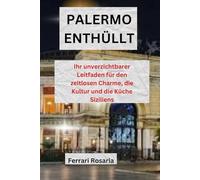 PALERMO ENTHÜLLT: Ihr unverzichtbarer Leitfaden für den zeitlosen Charme, die Kultur und die Küche Siziliens