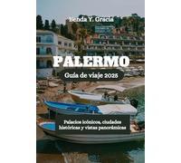 PALERMO Guía de viaje 2025: Palacios icónicos, ciudades históricas y vistas panorámicas