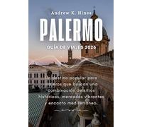 PALERMO GUÍA DE VIAJES 2026: Un destino popular para viajeros que buscan una combinación de sitios históricos, mercados vibrantes y encanto mediterráneo.