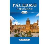 Palermo Reiseführer 2026: Entdecken Sie die Seele Siziliens: Top-Sehenswürdigkeiten, Strände, historische Straßen, Kulinarik, pulsierende Kultur, versteckte Juwelen und Geheimtipps der Einheimischen
