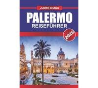 Palermo Reiseführer 2026: Wanderrouten, Radwege, lokales Essen und historische Sehenswürdigkeiten in einer von toskanischen Stadtmauern umgebenen Stadt