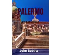 PALERMO REISEFÜHRER: Entdecken Sie Siziliens faszinierendste Stadt - Top-Sehenswürdigkeiten, versteckte Juwelen, Streetfood, Märkte, Strände und Geheimtipps für Einheimische