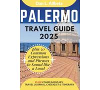 PALERMO Travel Guide 2025: For Solo Tourist, Families, Seniors, Couples to Explore Local Food, Phrases, Culture, Family-Friendly Paths with an Ideal ... (Exploring Exquisite Italy Travel Series)
