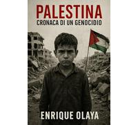 Palestina. Cronaca di un genocidio: Dalla Nakba a Gaza 2025: storia, prove, mappe e responsabilità di Israele, ONU, USA ed Europa