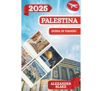 PALESTINA GUIDA DI VIAGGIO 2025: Un'esperienza completa aggiornata sulla Palestina: dove alloggiare, il periodo migliore per visitare, le destinazioni ... nascosti e i consigli di viaggio essenziali.