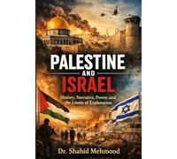 Palestine and Israel: History, Narrative, Power, and the Limits of Explanation