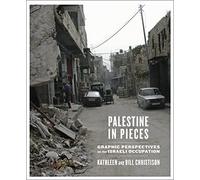 Palestine in Pieces: Graphic Perspectives on the Israeli Occupation