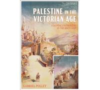 Palestine in the Victorian Age : Colonial Encounters in the Holy Land