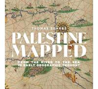 Palestine Mapped: From the River to the Sea in Early Geographic Thought