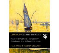 Palestine Pilgrims' Text Society. Felix Fabri, Vol. II (Part I), pp. 1-368