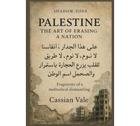 Palestine: The Art of Erasing a Nation: Fragments of a methodical dismantling: 1 (Shadow Zones)