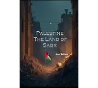 Palestine - The Land of Sabr: Heartbeat Echoing Through the Rubble