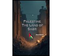 Palestine - The Land of Sabr: Heartbeat Echoing Through the Rubble