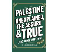 Palestine: The Unexplained, The Absurd & The True - 1,000 Trivia Questions (The Unexplained, the Absurd, and the True)