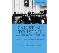 Palestine to Israel: Mandate to State, 1945-1948 (Volume II): Into the International Arena, 1947-1948: 2 (Touro University Press)