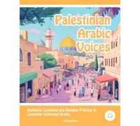 Palestinian Arabic Voices: Authentic Listening and Reading Practice in Levantine Colloquial Arabic: 6