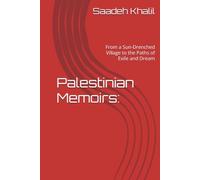 Palestinian Memoirs:: From a Sun-Drenched Village to the Paths of Exile and Dream