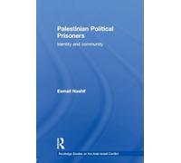 Palestinian Political Prisoners: Identity and community (Routledge Studies on the Arab-Israeli Conflict)