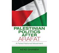 Palestinian Politics after Arafat: A Failed National Movement (Middle East Studies)