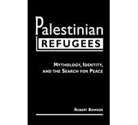 Palestinian Refugees: Mythology, Identity and the Search for Peace