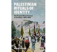 Palestinian Rituals of Identity: The Prophet Moses Festival in Jerusalem, 1850-1948