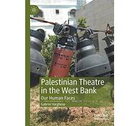 Palestinian Theatre in the West Bank: Our Human Faces