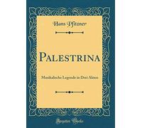 Palestrina: Musikalische Legende in Drei Akten (Classic Reprint)