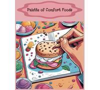 Palette of Comfort Foods - Color Your Cravings: A Whimsical Coloring Adventure Featuring 44 Nostalgic Comfort Foods for All Skill Levels