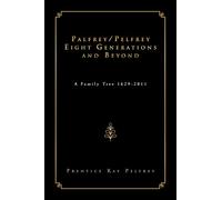 Palfrey/Pelfrey Eight Generations and Beyond: A Family Tree 1629-2011