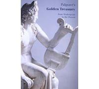 Palgrave'S Golden Treasury: from Shakespeare to the Present