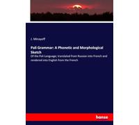 Pali Grammar: A Phonetic and Morphological Sketch: Of the Pali Language; translated from Russian into French and rendered into English from the French