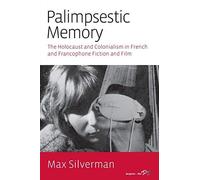 [(Palimpsestic Memory: The Holocaust and Colonialism in French and Francophone Fiction and Film)] [Author: Max Silverman] published on (February, 2015)