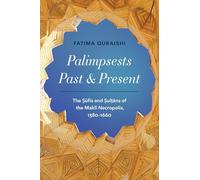 Palimpsests Past and Present: The Sufis and Sultans of the Maklī Necropolis, 1380-1660 (Islamic Civilization and Muslim Networks)