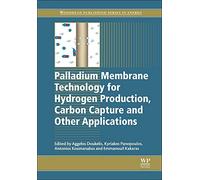Palladium Membrane Technology for Hydrogen Production, Carbon Capture and Other Applications: Principles, Energy Production and Other Applications (Woodhead Publishing Series in Energy)