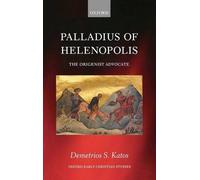 Palladius of Helenopolis: The Origenist Advocate by Demetrios S. Katos (English)