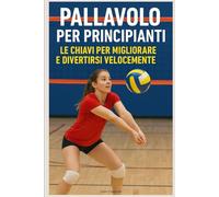 Pallavolo per Principianti: Le Chiavi per Migliorare e Divertirsi Velocemente
