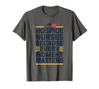 Palliative Care Aide, Hospice Nurses Every Moment Matters T-Shirt
