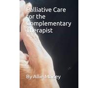 Palliative Care for the Complementary Therapist