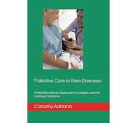 Palliative Care in Rare Diseases: A Multidisciplinary Approach to Complex and Life-Limiting Conditions