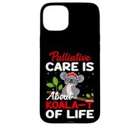 Palliative Care Is About Koala-T of Life - Funny Koala Bear Case for iPhone 15 Plus