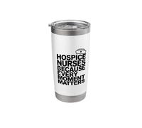 Palliative Care Nursing, Hospice Nurses Every Moment Matters Stainless Steel Insulated Tumbler