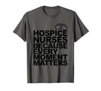 Palliative Care Nursing, Hospice Nurses Every Moment Matters T-Shirt