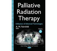 Palliative Radiation Therapy: Utilization of Advanced Technologies -- Volume 1