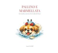 PALLINO E MARMELLATA: Un’insolita amicizia fra le onde del mare